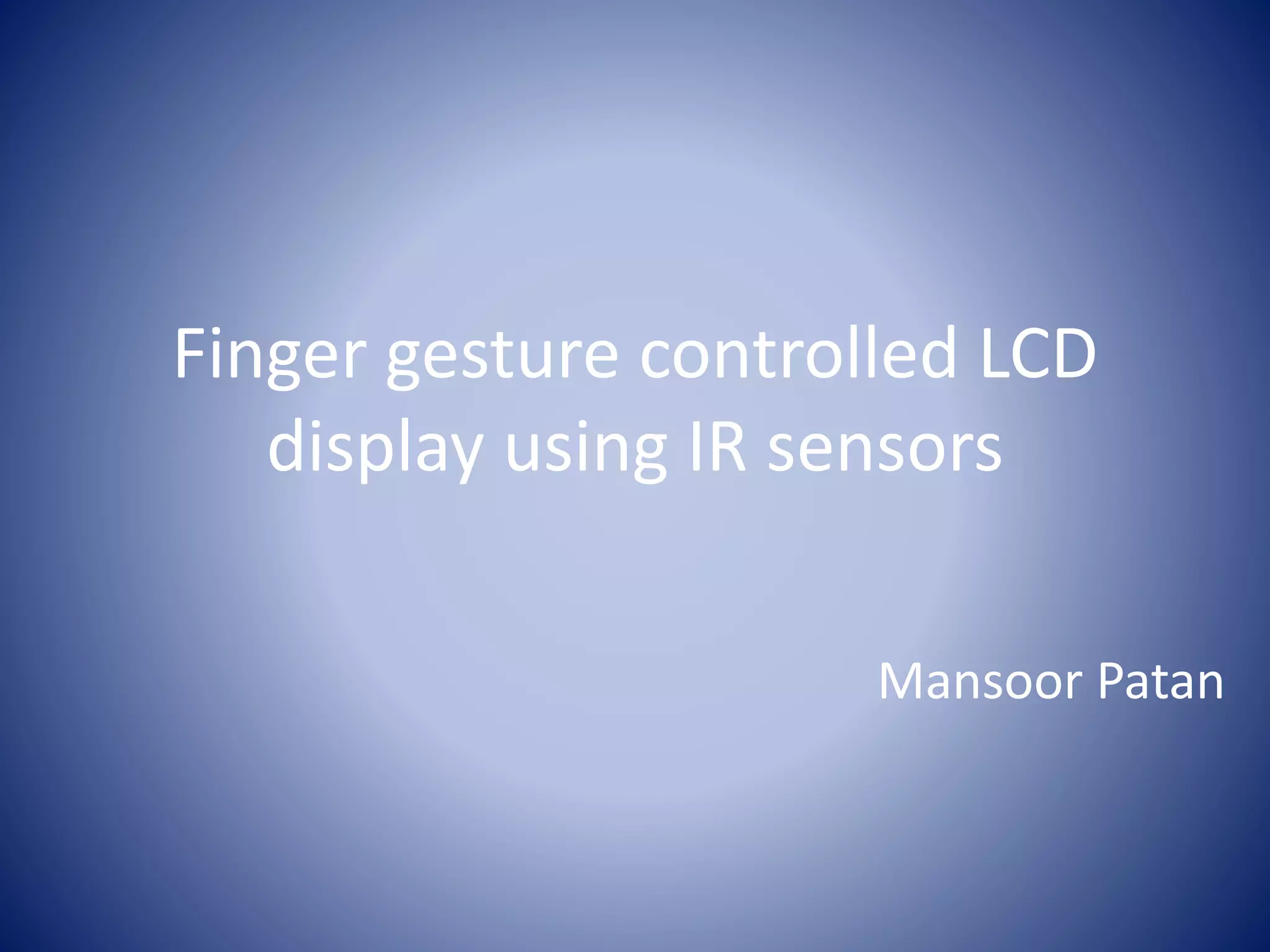 Finger gesture controlled LCD display using IR sensors | PPT