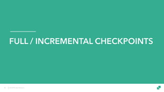 © 2018 data Artisans
FULL / INCREMENTAL CHECKPOINTS
35
 