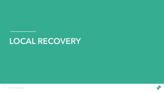 © 2018 data Artisans
LOCAL RECOVERY
41
 