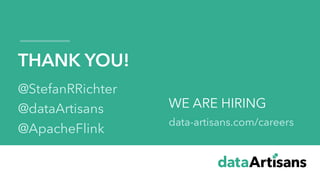 THANK YOU!
@StefanRRichter
@dataArtisans
@ApacheFlink
WE ARE HIRING
data-artisans.com/careers
 