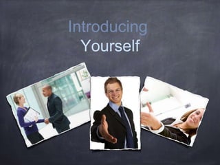 Introducing 
Yourself 
 
