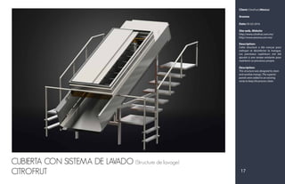 17
CUBIERTA CON SISTEMA DE LAVADO (Structure de lavage)
CITROFRUT
Client: CitroFrut (México)
Aresma
Date: 05-02-2016
Site web, Website:
http://www.citrofrut.com.mx/
http://www.aresma.com.mx/
Description:
Cette structure a été conçue pour
nettoyer et désinfecter la mangue.
Les panneaux supérieurs ont été
ajoutés à une rampe existante pour
maintenir ce processus propre.
Description:
This structure was designed to clean
and sanitize mango. The superior
panels were added to an existing
ramp to keep the process clean.
 