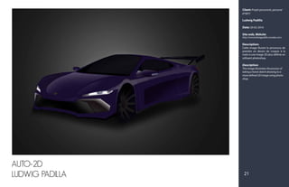 Client: Projet personnel, personal
project
Ludwig Padilla
Date: 20-02-2016
Site web, Website:
http://www.ludwigpadilla.crevado.com/
Description:
Cette image illustre le processus de
prendre un dessin de croquis à la
main à une image 2D plus définie en
utilisant photoshop.
Description:
This image illustrates the process of
taking a hand-sketch drawing to a
more defined 2D image using photo-
shop.
21
AUTO-2D
LUDWIG PADILLA
 