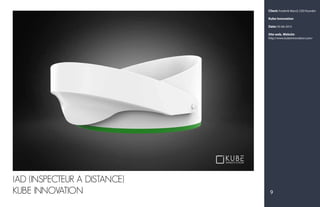 Client: Frederik Marcil, CEO founder
Kube Innovation
Date: 05-06-2015
Site web, Website:
http://www.kubeinnovation.com/
9
IAD (INSPECTEUR A DISTANCE)
KUBE INNOVATION
 