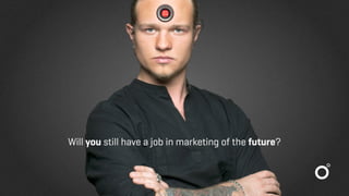 Will you still have a job in marketing of the future?
 