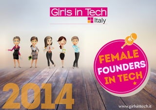 2014
Female
FOUnders
in tech
www.girlsintech.it
 