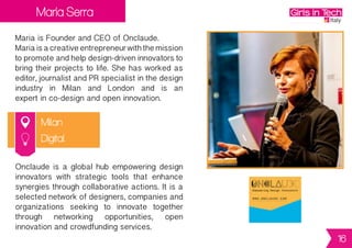 Paola Ghione
Torino
Paola is Founder of MenoPerCento.
Paola is expert in customer satisfaction,
competitive analysis and strategies to at-
tract and retain customers. She became
interested in B2B and B2C sales, strategic
marketing, marketing mix and PR activities.
MenoPercentohelpsbusinessesmarkettheir
strategic agreements and consumers
discover discounts. It solves the card
virtualization problem with a e-ink/
nfc universal card, and provides
accurate information to discount shops
and final users.
Digital
16
 