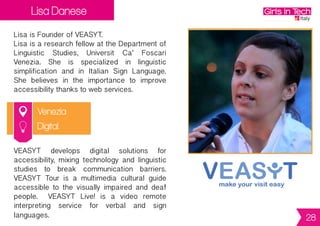 Valentina Tranquilli
Rome
Valentina is Founder of Ulook.
InlovewiththeMobileIndustrysinceeightyears,
Valentina has a strong experience in Digital
MarketingandMobileProducts.Sheworkedon
different startup projects related to Mobile
Advertising and Mobile Commerce before
launching her fashion social app.
Ulook is a fashion app that enables users to
snaptheirownlook,postitandtagproductsand
brands. It is also possible to share outfits
on social networks, like and comment,
search for products. Soon it will also be
possible to purchase items from the app.
Digital
28
 