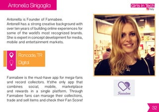 Monica Archibugi, Valentina
Tibaldo & Giulia Gazzelloni
Rome
MonicaistheCEOofLeCicogne.Shehadthe
original business idea, being an experienced
babysitter. Valentina is the CTO and holds
a degree in informatics. Giulia is the COO.
She is in charge of marketing and business
development.
Le Cicogne is an easy and quick system that
allowstobringtogethersupplyanddemandfor
child care services. Through the online plat-
formparentscanfindyoungadultsbetween18
and28years,previouslytrainedandcertified,
tohelpthemwithservicessuchasbabysitting,
baby taxi and baby tutoring.
Digital
32
 