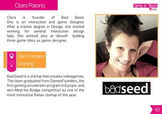 Valeria di Rosa
& Martina Facco
Milan
ValeriaandMartinaareFoundersofTweetbook.
ValeriaisContentandCommunityManagerand
graduatedinCommunicationinMilanin2007.She
takescareofonlinecontentandsocialnetworks.
Martina is Grafic Designer. In 2010, she
completed a Master Degrees in Visuals
andMultimediaattheIUAVUniversityofVenice.
Tweetbook is a platform that allows to read
andpublishthebeststoriessharedonTwitter.
WithTweetbook,it’spossibletofindthemost
interesting tweets and compose them into a
personalnarration,thenaddtitles,comments
and pictures.
Digital
62
 