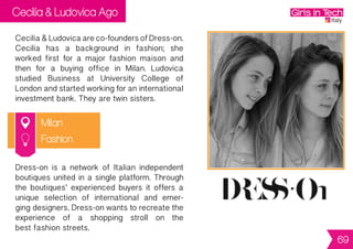 Piera Nathalie Scalco
Padova
Piera is co-founder of Moku.
SheholdsaMScinComputerEngineeringwith
a minor in Management. She started a PhD in
Management before realizing that her true
pathwasentrepreneurship.Theideaofmoku
was born during university as she wanted to
changethewaytheinformativesystemworked.
Mokuisacollaborativedocumentmanagement
and note-taking web app. You can upload
your docs (PDFs, MS Office, iWork, images)
and take rich notes over transparent layers.
A moku is a collection of docs that you can
share with your friends and colleagues.
ICT
69
 