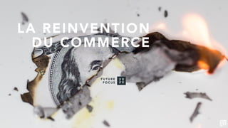 LA REINVENTION
DU COMMERCE
 