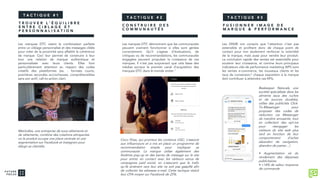 Les marques DTC visent la combinaison parfaite
entre un ciblage personnalisé et des messages ciblés
pour créer de la proximité sans affaiblir la cohérence
de marque. Ceci leur permet de construire à leur
tour une relation de marque authentique et
personnalisée avec leurs clients. Elles font
particulièrement attention au respect des codes
créatifs des plateformes (ex. : formats courts,
premières secondes accrocheuses, compréhensibles
sans son actif, call-to-action clair).
Les marques DTC démontrent que les communautés
peuvent vraiment fonctionner si elles sont gérées
correctement. Qu’il s’agisse d’évaluations, de
critiques ou de recommandations, les communautés
engagées peuvent propulser la croissance de ces
marques. Il n'est pas surprenant que cela fasse des
médias sociaux le premier canal d'acquisition des
marques DTC dans le monde entier.1
Les DNVB ont compris que l’attention n’est pas
extensible et profitent donc de chaque point de
contact pour non seulement renforcer la notoriété
de la marque, mais aussi pour vendre leur produit.
La conclusion rapide des ventes est essentielle pour
soutenir leur croissance, et comme leurs principaux
indicateurs clés de performance marketing (KPI) sont
les ventes e-commerce, les nouveaux clients et les
taux de conversion,2 chaque exposition à la marque
doit contribuer à atteindre ces KPIs.
T A C T I Q U E # 1
T R O U V E R L ’ É Q U I L I B R E
E N T R E C I B L A G E E T
P E R S O N N A L I S A T I O N
T A C T I Q U E # 2
C O N S T R U I R E D E S
C O M M U N A U T É S
T A C T I Q U E # 3
F U S I O N N E R I M A G E D E
M A R Q U E & P E R F O R M A N C E
Beekeeper Naturals, une
société spécialisée dans les
aliments issus des ruches
et de sources durables,
utilise des publicités Click-
To-Messenger pour
proposer des codes de
réduction via Messenger
de manière amusante, tout
en collectant des opt-ins
pour réengager les
visiteurs du site web plus
tard en fonction de leur
comportement d’achat
(abandon de navigation,
abandon de panier…)
• Augmentation x6 du
rendement des dépenses
publicitaires
• +14% de valeur moyenne
de commande
Coco Floss, qui promeut les contenus UGC, s’associe
aux influenceurs et a mis en place un programme de
recommandation simple pour impliquer sa
communauté. La marque utilise également des
fenêtres pop-up et des barres de message sur le site
pour entrer en contact avec les visiteurs venus de
campagnes paid social, en s’assurant que le trafic
qu’ils amènent vers leur site ne soit pas gaspillé afin
de collecter les adresses e-mail. Cette tactique réduit
leur CPA moyen sur Facebook de 25%.
MeUndies, une entreprise de sous-vêtements et
de vêtements, combine des créations attrayantes
où le produit occupe une place centrale et une
segmentation sur Facebook et Instagram pour
élargir sa clientèle.
 