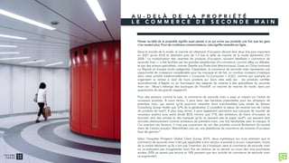 A U - D E L À D E L A P R O P R I É T É
L E C O M M E R C E D E S E C O N D E M A I N
Penser au-delà de la propriété signifie aussi penser à ce qui arrive aux produits une fois que les gens
n’en veulent plus. Pour de nombreux consommateurs, cela signifie revendre en ligne.
Dans le monde de la mode, le marché du vêtement d’occasion devrait être deux fois plus important
en 2021 qu’en 2018 et atteindre près de 1,5 fois la taille du marché de la mode éphémère d’ici
2028.1 La multiplication des reventes de produits d’occasion, souvent labellisés « commerce de
seconde main », a été facilitée par les grandes plateformes d’e-commerce, comme eBay ou Alibaba,
et par des acteurs spécialisés, comme Gazelle aux États-Unis (électronique), Guazi en Chine (voitures)
ou Shpock en Europe (multi-catégories). Cependant, le commerce de seconde main représente une
opportunité de croissance considérable pour les marques et de fait, un nombre croissant s’implique
dans cette activité traditionnellement « Consumer-To-Consumer » (C2C), comme par exemple en
organisant la remise à neuf de leurs produits sur leurs sites web (ex : les produits certifiés
reconditionnés d’Apple) ou en fournissant des espaces de revente à des spécialistes du seconde
main (ex : Macy’s héberge des boutiques de ThredUP, un marché de revente de mode, dans une
quarantaine de ses grands magasins2).
Pour des secteurs comme le luxe, le commerce de seconde main a aussi un impact sur l’achat de
nouveaux produits. À court terme, il peut lever des barrières potentielles pour les acheteurs de
première main, qui savent qu’ils pourront revendre leurs marchandises (une étude du Boston
Consulting Group révèle que 57% de la génération Z considère la valeur de revente lors de l’achat
de produits de luxe3). À plus long terme, il peut également permettre aux marques de toucher de
nouveaux publics (une autre étude BCG montre que 71% des acheteurs de biens d’occasion se
tournent vers des articles et des marques qu’ils ne peuvent pas se payer neuf4), qui peuvent être
recrutés ultérieurement comme acheteurs de première main, une fois familiarisés avec la marque. Si
l’on examine ces facteurs, il n’est pas surprenant de voir des sociétés comme Richemont (la société
mère de Cartier) acquérir Watchfinder.com.uk, une plateforme de commerce de montres d’occasion
haut de gamme.5
Selon l’enquête iProspect Global Client Survey 2019, deux marketeurs sur trois estiment que le
commerce de seconde main n’est pas applicable à leur secteur d’activité à ce jour. Cependant, moins
de la moitié déclarent qu’ils n’ont pas l’intention de s’impliquer dans le commerce de seconde main
ou ne prévoient pas d’augmenter leurs flux de revenus de ce dernier au cours des cinq prochaines
années (39% ne savent pas encore et 14% pensent que leur activité de commerce de seconde main
va augmenter).
 