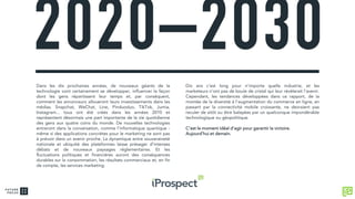 Dans les dix prochaines années, de nouveaux géants de la
technologie vont certainement se développer, influencer la façon
dont les gens répartissent leur temps et, par conséquent,
comment les annonceurs alloueront leurs investissements dans les
médias. Snapchat, WeChat, Line, Pinduoduo, TikTok, Jumia,
Instagram... tous ont été créés dans les années 2010 et
représentent désormais une part importante de la vie quotidienne
des gens aux quatre coins du monde. De nouvelles technologies
entreront dans la conversation, comme l’informatique quantique -
même si des applications concrètes pour le marketing ne sont pas
à prévoir dans un avenir proche. La dynamique entre souveraineté
nationale et ubiquité des plateformes laisse présager d’intenses
débats et de nouveaux paysages réglementaires. Et les
fluctuations politiques et financières auront des conséquences
durables sur la consommation, les résultats commerciaux et, en fin
de compte, les services marketing.
Dix ans c’est long pour n’importe quelle industrie, et les
marketeurs n’ont pas de boule de cristal qui leur révèlerait l’avenir.
Cependant, les tendances développées dans ce rapport, de la
montée de la diversité à l’augmentation du commerce en ligne, en
passant par la connectivité mobile croissante, ne devraient pas
reculer de sitôt ou être balayées par un quelconque impondérable
technologique ou géopolitique.
C’est le moment idéal d’agir pour garantir la victoire.
Aujourd’hui et demain.
 