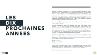 LES
DIX
PROCHAINES
ANNEES
Même si 2030 semble encore bien loin et que nous entendons beaucoup de beaux
discours en faveur de la planification à long terme, notre industrie est plus que jamais
axée sur le court terme. Les campagnes publicitaires n’ont cessé d’évoluer vers
toujours plus de court terme au cours des dix dernières années, tandis qu’une vision à
court terme est un facteur majeur de sous-performance, comme le souligne l’étude de
Peter Field.1 La plupart des directeurs marketing indiquent également que leur
planification ne porte que sur les deux-trois ans à venir,2 ce qui correspond d’ailleurs à
peu près à la durée moyenne d’occupation de ce poste.3
Alors pourquoi iProspect, une agence axée sur la performance, devrait-elle se tourner
vers un horizon à dix ans ?
Parce qu’en prenant du recul et en élargissant notre vision, nous pouvons prêter
attention à ce que notre industrie en constante évolution oublie souvent : les
personnes que nous essayons d’influencer. Les marketeurs se sentent souvent dépassés
par les consommateurs, mais la réalité est que ce que les gens veulent et ce pourquoi
ils le veulent ne change pas si vite. Ce qui évolue rapidement, c’est leur façon de faire.
En regardant plus loin, nous pouvons avoir une meilleure vision du «pourquoi» et du
«quoi» et, par conséquent, mieux anticiper certains «comment».
Future Focus 2020 cherche à utiliser notre compréhension unique de l’intention des
consommateurs pour analyser comment notre industrie et le monde qui l’influence sont
susceptibles d’évoluer au cours de la prochaine décennie, afin d’aider les entreprises à
faire le travail de fond nécessaire dès aujourd’hui.
Pas de propulseurs.
Pas d’avenir dystopique.
Pas d’oracle.
Future Focus 2020 sert de guide, offrant une perspective globale mais des actions
précises, afin d’aider les marketeurs dans la définition des mesures à prendre pour
réussir à tirer le meilleur parti des tendances macroéconomiques identifiées.
Bienvenue dans les dix prochaines années.
 