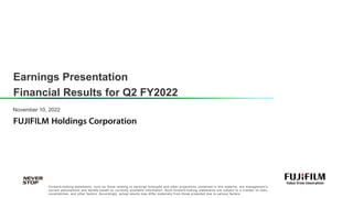 Earnings Presentation
Financial Results for Q2 FY2022
November 10, 2022
Forward-looking statements, such as those relating to earnings forecasts and other projections contained in this material, are management’s
current assumptions and beliefs based on currently available information. Such forward-looking statements are subject to a number of risks,
uncertainties, and other factors. Accordingly, actual results may differ materially from those projected due to various factors.
 