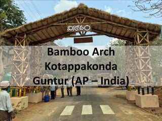 Bamboo Arch
Kotappakonda
Guntur (AP – India)
 