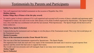 Testimonials by Parents and Participants
 Very well organized rink football tournament on the occasion of Republic Day 20...