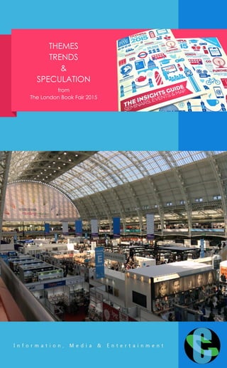 THEMES
TRENDS
&
SPECULATION
from
The London Book Fair 2015
 