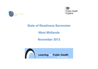 State of Readiness Barometer
West Midlands
November 2013
 
