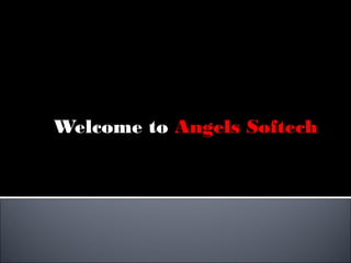 Welcome toWelcome to Angels SoftechAngels Softech
 