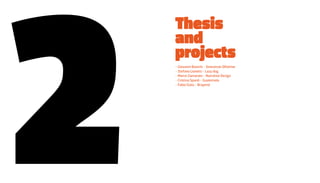 Thesis
and
projects
- Giovanni Bianchi - sinestesie Olfattive
- stefano Lionetti - Lazy dog
- Marco Zamarato - Narrative Design
- Cristina spanò - Guatemala
- Fabio Gioia - Brayend
 