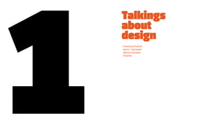 Talkings
about
design
- Francesco Franchi
- Hexis / uncoated
- Alessio Corradini
- scheme
 