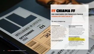 FF CHIAMA FF
                                                              Due cHIaccHIere con FranceSco FrancHI
                                                              gIoVane art DIrector DI “Il”

                                                              @ www.re-designer.org

                                                              Chi è Francesco Franchi?                       Quali sono gli avvenimenti che ti hanno
                                                              È un graphic designer ventiseienne che         segnato, e perché?




                                                                                                                                                              Typeface swift
                                                              ha iniziato la sua attività presso un grande   I cinque anni in Leftloft sono stati davvero
                                                              studio milanese, Leftloft, alternando lavoro   importanti perché mi hanno dato la possibilità
                                                              e università. Dopo cinque anni di esperienza   di incontrare persone che hanno notevolmente
                                                              e la laurea in Design Industriale presso       influito sulla mia crescita professionale
                                                              il Politecnico di Milano con una tesi sul      e personale. Approcciandomi a diversi ambiti
                                                              newspaper design ha avuto la fortuna           progettuali ho inoltre avuto modo di capire
                                                              di essere invitato a partecipare al progetto   ciò che mi appassiona maggiormente.
                                                              di un mensile maschile per il Sole 24 ore,
                                                              iniziando così un’esperienza nuova, anche      Parlaci del tuo progetto di Tesi.
                                                              a livello giornalistico.                       Il mio progetto di tesi, dal titolo
                                                                                                             “iL Re-DesiGNeR, L’incombenza del designer
                                                              Di cosa ti occupi principalmente?              contemporaneo nel redesign di un quotidiano
                                                              Grafica editoriale e infografica               - verso un nuovo paradigma”, presentato
                                                                                                             nel dicembre 2007, ma ancora molto attuale,
                                                                                                             nasce da un’analisi del contesto in cui
                                                                                                             si trova l’editoria periodica contemporanea,
                                                                                                             sia italiana che mondiale.




10 |   FF3300 | eDItorIa / InFormatIon DeSIgn: FF chiama FF
 