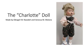 The “Charlotte” Doll
Made by Obiageli W. Nwodoh and Vanessa M. Molano
 