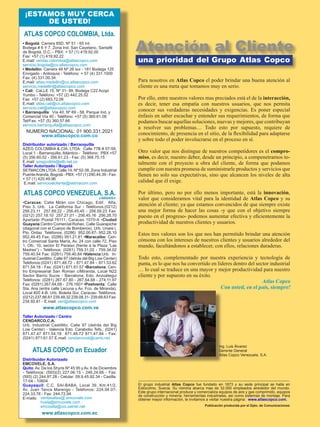 ATLAS COPCO COLOMBIA, Ltda.
• Bogotá: Carrera 85D. Nº 51 - 65 Int.
Bodega # 6 Y 7, Zona Ind. San Cayetano, Santafé
de Bogotá, D.C. - PBX: + 57 (1) 419.92.00
Fax: +57 (1) 419.92.22
E.mail: ventas.colombia@atlascopco.com 	
servicio.bogota@co.atlascopco.com
• Medellín: Carrera 48 Nº 26 sur - 181 Bodega 125
Envigado - Antioquia - Teléfono: + 57 (4) 331.1000
Fax: (4) 331.00.34
E.mail: atlas.medellin@co.atlascopco.com 	
servicio.medellin@atlascopco.com
• Cali: CaLLE 15, Nº 31- 99, Bodega C22 Acopi
Yumbo - Teléfono: +57 (2) 442.25.52
Fax: +57 (2) 683.72.06
E.mail: atlas.cali@co.atlascopco.com 		
servicio.cali@atlascopco.com
• Barranquilla: Vía 40, Nº 69 - 58, Parque Ind. y
Comercial Vía 40 - Teléfono: +57 (5) 360.61.08
Tel/Fax: +57 (5) 360.57.66
servicio.barranquilla@atlascopco.com
NUMERO NACIONAL: 01 900.331.2021
www.atlascopco.com.co
Distribuidor autorizado / Barranquilla
Azeg Colombia  Cía. Ltda. Calle 77B # 57-59,
Local 1 - Barranquilla, Atlántico - Teléfono: PBX +57
(5) 356.60.02 - 356.61.23 - Fax: (5) 368.75.15
E.mail: azegcoltda@etb.net.co
Taller Autorizado / Bogotá
SETMACOn Ltda. Calle 14, Nº 52-38, Zona Industrial
PuenteAranda, Bogotá - PBX: +57 (1) 290.44.39 - Fax:
+ 57 (1) 420.49.96
E.mail: servicioalcliente@setmacom.com
ATLAS COPCO VENEZUELA, S.A.
•Caracas: Calle Milán con Chicago, Edif. Alfa,
Piso 3, Urb. La California Sur - Teléfonos:(0212)
256.23.11 257.69.22 - 256.45.45 - 256.59.23 Fax:
(0212) 257.18.10 257.27.01 - 256.45.16 256.28.70
Apartado Postal:76111, Caracas 1070-A •Ciudad
Guayana:Centro Comercial Rohan, Calle Guarapiche
(diagonal con el Cuerpo de Bomberos), Urb. Unare l,
Pto. Ordaz Teléfonos: (0286) 952.00.67- 952.28.10
952.49.45 Fax: (0286) 951.21.81 •Maracaibo: Cen-
tro Comercial Santa María, Av. 24 con calle 72, Piso
1, Ofc. 10, sector El Paraiso (frente a la Plaza “Las
Madres”) - Teléfonos: (0261) 759.31.02 - 759.34.02
759.40.54 Fax: (0261) 759.40.84 •Valencia:Urb. In-
dustrial Castillito, Calle 97 (detrás del Big Low Center)
Teléfonos:(0241) 871.48.72 - 871.47.84 - 871.53.62
871.54.18 - Fax: (0241) 871.61.57 •Barcelona: Cen-
tro Empresarial San Roman c/Miranda, Local N22
Sector Barrio Sucre - Barcelona, Edo. Anzoátegui
Teléfonos: (0281) 267.67.80 - 267.64.68 - 274.11.97
Fax: (0281) 267.64.68 - 276.1601 •Postventa: Calle
Sta. Ana (entre calle Lecuna y Av. Fco. de Miranda),
Local #20 4-B, Urb. Boleita Sur, Caracas- Teléfonos:
(0212) 237.66.61 239.48.32 239.08.31- 239.68.63 Fax:
234.92.81 - E.mail: ven@atlascopco.com
www.atlascopco.com.ve
Taller Autorizado / Centro
CENDARCO,C.A.
Urb. Industrial Castillito, Calle 97 (detrás del Big
Low Center) - Valencia Edo. Carabobo Tefs.: (0241)
871.47.47 871.54.18 871.48.72 871.47.84 - Fax:
(0241) 871.61.57 E.mail: cendarcoval@cantv.net
ATLAS COPCO en Ecuador
Distribuidor Autorizado
eMCOVELE, S.a.
Quito: Av. De los Shyris Nº 45 95 y Av. 6 de Diciembre
- Teléfonos: (593)(2) 227.06.15 - 246.24.66 - Fax:
(593) (2) 244.97.28 - Celular: 09.9.45.92.34 - Casilla:
17-04 - 10604
Guayaquil: C.C. SAI-BABA, Local 39, Km.41/2,
Av. Juan Tanca Marengo - Teléfonos: 224.94.07-
224.33.78 - Fax: 244.72.94
E-mails:
www.atlascopco.com.ec
¡ESTAMOS MUY CERCA
DE USTED!
El grupo industrial Atlas Copco fue fundado en 1873 y su sede principal se halla en
Estocolmo, Suecia. Su nómina abarca mas de 32.000 empleados alrededor del mundo.
Este grupo internacional produce y comercializa equipos de aire y gas comprimido, equipos
de construcción y minería, herramientas industriales, así como sistemas de montaje. Para
obtener mayor información, le invitamos a visitar nuestra página: www.atlascopco.com.
Publicación producida por el Dpto. de Comunicaciones
Para nosotros en Atlas Copco el poder brindar una buena atención al
cliente es una meta que tomamos muy en serio.
Por ello, entre nuestros valores mas preciados está el de la interacción,
es decir, tener esa empatía con nuestros usuarios, que nos permita
conocer sus verdaderas necesidades y exigencias. Es poner especial
énfasis en saber escuchar y entender sus requerimientos, de forma que
podamos buscar aquellas soluciones, nuevas y mejores, que contribuyan
a resolver sus problemas… Todo esto por supuesto, requiere de
conocimiento, de presencia en el sitio, de la flexibilidad para adaptarse
y sobre todo el poder involucrarse en el proceso en sí.
Otro valor que nos distingue de nuestros competidores es el compro-
miso, es decir, nuestro deber, desde un principio, a compenetrarnos to-
talmente con el proyecto u obra del cliente, de forma que podamos
cumplir con nuestra promesa de suministrarle productos y servicios que
llenen no solo sus expectativas, sino que alcancen los niveles de alta
calidad que él exige.
Por último, pero no por ello menos importante, está la innovación,
valor que consideramos vital para la identidad de Atlas Copco y su
atención al cliente; ya que estamos convencidos de que siempre existe
una mejor forma de hacer las cosas -y que con el objetivo siempre
puesto en el progreso- podemos aumentar efectiva y eficientemente la
productividad de nuestros clientes y usuarios.
Estos tres valores son los que nos han permitido brindar una atención
cónsona con los intereses de nuestros clientes y usuarios alrededor del
mundo, facultándonos a establecer, con ellos, relaciones duraderas.
Todo esto, complementado por nuestra experiencia y tecnología de
punta, es lo que nos ha convertido en líderes dentro del sector industrial
… lo cual se traduce en una mayor y mejor productividad para nuestro
cliente y por supuesto en su éxito.
Atlas Copco
Con usted, en el país, siempre!
una prioridad del Grupo Atlas Copco
Ing. Luis Álvarez
Gerente General
Atlas Copco Venezuela, S.A.
J-00092939-4
Atención al Cliente
ventasatlas@ emcovele.com
hvela@emcovele.com
emcoatla@uio.satnet.net
 