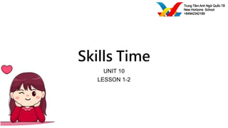 Skills Time
UNIT 10
LESSON 1-2
 