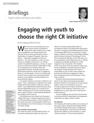 8
Corporate Responsibility Management
Volume 2, Issue 2 October/November 2005
Briefings
Engaging with youth to
choose the right CR initiative
Alliance for Global Sustainability (AGS), an
international research and educational partnership.
The AGS is comprised of the Massachusetts Institute
of Technology (MIT, USA), the University of Tokyo
(Japan), Chalmers University of Technology (Sweden)
and the Federal Institute of Technology in Zurich
(ETH, Switzerland). Members of the YES Forum are
young academics and professionals with an interest
in applying sustainable development in their
respective areas of expertise. The members
of this focus group are future decision-makers (e.g.
clients, employees, and business partners). Many
are already involved and deal with issues of
sustainability as part of their career studies and
business and community engagement. Many
have already launched concrete projects in their
home countries.
Proactive and forward-looking businesses in
search of new ideas and synergic partnerships
should be attentive to the opinions of these young
leaders. They are a cost-effective source of
innovative ideas that will help to tackle the future
perception of CR initiatives. Furthermore, such
engagement is a way to tap into an elite pool of
human resources.
In short, engaging with the future should mean
involving tomorrow’s stakeholders and progressive
corporations as today’s solution-seekers.
CR initiatives
The following CR initiatives table is the outcome of
the project report Corporate Social Responsibility
and Climate Change (information on stages and
current development can be found on the World
YES Forum’s website at www.wyf.ethz.ch, under
“Working Themes”). These recommendations
W
ithin the role of CR professionals, two
points require careful consideration:
selecting the right initiative from a wide
pool of possibilities, and foreseeing how the
selected initiative will be perceived by various
stakeholders. In today’s CR agenda, these two
factors – stakeholder engagement and issue
selection – are most important. A matrix of only
these two variables would result in an infinite
number of possibilities leading to, at least, an equal
amount of potential initiatives. Stakeholders range
from employees at all company levels and
geographical locations, through consumers and
governmental agencies, all the way to indigenous
groups in remote regions. There is a similarly wide
array of issues involved, from international labor
practices, accountability and ethical behavior to
environmental impacts.
A successful initiative is one that is effective in its
action – that is, addressing an important issue while
targeting the right audience, leading to concrete
results – and is additionally well perceived by other
external stakeholder groups. An uncommon but
“ideal” starting point is to look at external groups
with a specific interest in sustainable development –
for example, youth networks.
The following are some ideas from the project
“World YES Forum – Students Shaping the Future,”
an ETHsustainability program in which members of
the Youth Encounter on Sustainability (YES) Forum
have developed a list of CR initiatives in the context
of climate change.
Idea selection and perception
The Youth Encounter on Sustainability (YES) is an
innovative educational program set up by the
Expert advice and short case studies
Timo Marquez
Project Manager, World YES Forum
Timo Marquez
has been involved in
international
projects related to
sustainability,
corporate
responsibility and
youth education. He
works as project
manager for an
ETHsustainability
global education
initiative and chairs
the Technology and
Society Sustainable
Engineering
Committee at ASME.
By Timo Marquez, World YES Forum
 
