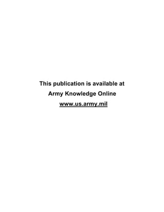 This publication is available at
Army Knowledge Online
www.us.army.mil
 
