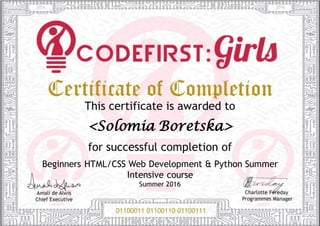 <Solomia Boretska>
Beginners HTML/CSS Web Development & Python Summer
Intensive course
Summer 2016
2016 2016
 
