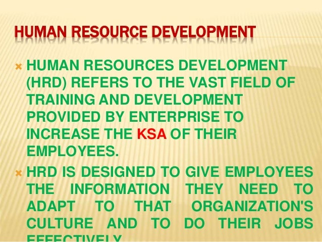 importance of human resource development hrd Human resources development (hrd) in this process, it is important to recognise the innate knowledge and skills of local people as the. importance of human resource development hrd Human resources development (hrd) in this process, it is important to recognise the innate knowledge and skills of local people as the.