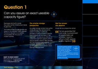 That’s My Kind of Flash
WANT TO KNOW MORE?
Get in touch with your Kaminario All-Flash
expert today on: +1-855-876-2441
or email info@kaminario.com
Businesses are built to scale.
Your data center infrastructure needs
to grow too.
The traditional way to scale storage was
based on the dreaded ‘forklift upgrade’.
This kind of disruption is completely
incompatible with the pace of
modern business.
The smarter storage
perspective
As a result, storage vendors have gotten
clever with how they talk around the
subject of scaling. In particular,
providers of scale-up solutions obscure
their limitations with promises of “free
upgrades” – as long as you shell out for
a fixed-term premium support contract
and your growth needs to align precisely
with their predetermined upgrade
schedule. Needless to say, the natural
growth pattern of any business is never
that tidy in the real world.
Get the answer
you deserve
Simply ask your prospective vendor:
Can you guarantee that
I can scale my environment
at a predictable cost
whenever I need to –
without a forklift upgrade
or data migrations?
Question 1
Can you assure an exact useable
capacity figure?
Kaminario’s Assured Capacity
program offers a simple way
to think about purchasing
flash capacity: You get what
you buy – a cost-efficient
assurance that we will expand a customer’s
system at our expense to achieve promised
effective capacity.
It really is that simple.
Q1
Can you assure
an exact useable
capacity figure?
Can you assure
my production
performance levels?
What happens if you don’t
meet the promised
99.999% availability?   
What happens when
my storage needs grow
and I don‘t want
a forklift upgrade? 
How much will
maintenance renewal
cost after my pre-paid
term is up?
What happens if an
SSD wears out after
my warranty expires?
 