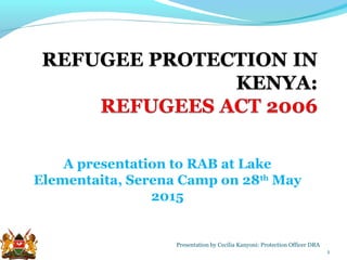 A presentation to RAB at Lake
Elementaita, Serena Camp on 28th
May
2015
1
Presentation by Cecilia Kanyoni: Protection Officer DRA
 