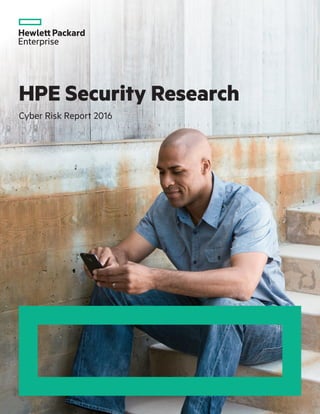 1
HPE Security Research
Cyber Risk Report 2016
 