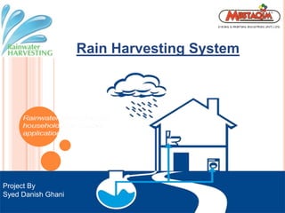 Rain Harvesting System
Project By
Syed Danish Ghani
 