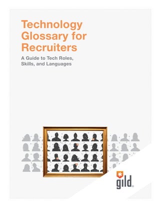 Technology
Glossary for
Recruiters
A Guide to Tech Roles,
Skills, and Languages
 