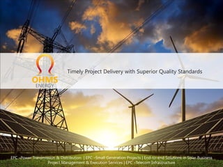 Timely Project Delivery with Superior Quality Standards
EPC –Power Transmission & Distribution | EPC –Small Generation Projects | End-to-end Solutions in Solar Business
Project Management & Execution Services | EPC –Telecom Infrastructure
 