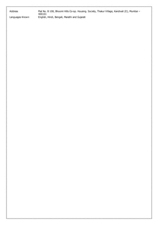 Address Flat No. B 108, Bhoomi Hills Co-op. Housing. Society, Thakur Village, Kandivali (E), Mumbai –
400101
Languages Known English, Hindi, Bengali, Marathi and Gujarati
 