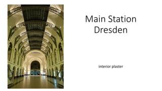 Main Station
Dresden
interior plaster
 