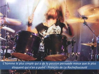 Passion
29© Groupe QPC 2014 – loi du 11 mars 1957 & 3 juillet 1985
L'homme le plus simple qui a de la passion persuade mieux que le plus
éloquent qui n'en a point - François de La Rochefoucauld
 