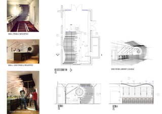 BAR FROM LIBRARY LOUNGE
WALL PANELS MOUNTED
WALL+ BAR PANELS MOUNTED
CLOUD FIXED TO RAFTERS
 