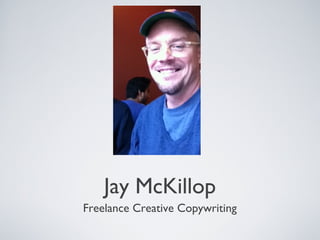 Jay McKillop 
Freelance Creative Copywriting 
 