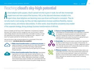 14
Reachingcloud’ssky-highpotential
A
s cloud adoption picks up pace, cloud is poised not only to grow in scale, but will also increasingly
impact more and more areas of the business. And, as the data and interviews included in this
report show, cloud adoptions are becoming more user-driven and focused on innovation. They do
not only result in cost savings, but they can help organizations increase workforce flexibility, improve
customer service, and enhance data analytics. In other words, cloud should be considered a key enabler
of the corporate strategy, driving strategic business transformations of all kinds.
Cloud is no longer just the focus of the IT department. It has become a top-level
discussion that involves the entire management team and the board in order to
make strategic decisions that drive transformation and enable innovation. It’s clear
that organizations that embrace cloud as a management topic – beyond IT – will
seize much greater potential from all that cloud has to offer.
Here are five tips to help companies elevate the success levels of their cloud
transformations – and elevate above the competition.
1. Make cloud transformation a continuous process. To
realize true long-term business benefits from cloud, cloud adoption
should not be viewed as another technology implementation
project, but rather a transformative journey spanning from strategy
through execution.
2. Drive cloud transformation from the top. Decentralized
organizations which lack a clear decision-making hierarchy may
struggle with the changes triggered by cloud adoption, impeding
the transformation. Rather, organizations should seek to manage
cloud transformation projects centrally, with a senior-level team that
oversees the transformation process and guides strategic decisions.
3. Focus on strong leadership and engagement.
Cultural alignment through all levels of the organization is essential
to managing the change associated with cloud transformation.
Executive management should work to establish an aligned
corporate culture at the outset, focusing first on getting the buy-in
and support of cross-functional business leaders.
4. Avoid silos. Cloud transformations succeed when organizations
are able to embed change into every aspect of the business. As
such, silos hamper transformation. In contrast, collaboration powers
it. For example, business and IT professionals should work side by
side as cloud is adopted into the enterprise.
5. Measure success. Organizations should develop realistic and
measurable outcomes for their cloud transformation projects that
tie back to key business objectives. A value- and metrics-driven
approach to cloud transformation enables the organization to know
when milestones are reached and stay focused on achieving
strategic goals.
 back | next 2 0 1 4 K P M G C L O U D S U R V E Y R E P O R T
LEARN MORE AT KPMG.COM/CLOUDSOLUTIONS 
© 2015 KPMG LLP, a Delaware limited liability partnership and the U.S. member firm of the KPMG network of independent member firms
affiliated with KPMG International Cooperative (“KPMG International”), a Swiss entity. All rights reserved. Printed in the U.S.A.
 