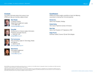 16
Rick Wright
IT Advisory Partner
Global Cloud Enablement Leader
+1 617-988-1163
richardwright@kpmg.com
Greg Bell
America and U.S. Service Leader, Information
Protection and Cyber Security
+ 1 404 222 7197
rgregbell@kpmg.com
Tom Lamoureux
Risk Consulting Leader for Technology, Media
and Telecom
+1 206 913 4146
tlamoureux@kpmg.com
Mark Shank
Technology Enablement
+1 619 822 2581
mshank@kpmg.com
Denise Cox
Senior Vice President, NetApp
Kristin Darby
CIO, Cancer Treatment Centers of America
Rick Felts
Senior Vice President of IT Operations, ATT
Edgar Purvis
Business Leader, Emerson Climate Technologies
 back2 0 1 4 K P M G C L O U D S U R V E Y R E P O R T
© 2015 KPMG LLP, a Delaware limited liability partnership and the U.S. member firm of the KPMG network of independent member firms affiliated with KPMG International
Cooperative (“KPMG International”), a Swiss entity. All rights reserved.
KPMG International Cooperative (“KPMG International”) is a Swiss entity. Member firms of the KPMG network of independent firms are affiliated with KPMG International.
KPMG International provides no client services. No member firm has any authority to obligate or bind KPMG International or any other member firm vis-à-vis third parties, nor
does KPMG International have any such authority to obligate or bind any member firm.
LEARN MORE AT KPMG.COM/CLOUDSOLUTIONS 
Contacts
For further information about this survey or how
KPMG can help your business, please contact:
Contributors
KPMG and Forbes Insights would like to thank the following
executives for sharing their time and expertise:
 