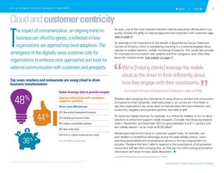 6 back | next 
Cloudandcustomercentricity
T
heimpactofconsumerization,anongoingtrendno
businesscanaffordtoignore,isreflectedinhow
organizationsareapproachingcloudadoptions.The
emergenceofthedigitallysavvycustomercallsfor
organizationstoembracenewapproachesandtoolsfor
externalcommunicationwithcustomersandprospects.
As such, one of the most important benefits cited by executives (36 percent) in our
survey involves the ability to improve alignment and interaction with customers (see
data on page 4).
An example of the importance of this benefit is illustrated by Cancer Treatment
Centers of America, which is considering investing in a customer-targeted cloud
solution to enable real-time, mobile monitoring of patients. This would also provide
for improved communication with patients and their caregivers, even after they
leave the medical center (see sidebar on page 7).
Retailers also recognize the importance of using cloud to connect with consumers.
Compared to other industries, retail executives in our survey are more likely to
say their organizations are using cloud to improve alignment and interaction with
customers, suppliers and business partners (see data at left).
To maximize holiday revenue, for example, it is critical for retailers to turn to cloud
solutions to attract and support mobile shoppers. Consider that Shop.org expects
sales in November and December 2014 to grow between 8 and 11 percent over
last holiday season – to as much as $105 billion4
.
Mobile-optimized e-commerce or customer support tools, for example, can
give retailers a competitive advantage during the peak holiday season, when
providing personalized and instantaneous service is the new requirement for
success. Retailers that aren’t able to respond to the expectations of empowered
consumers will see them jumping ship, as they tap into online pricing and product
information and seize the best deals elsewhere. 1
Top ways retailers and restaurants are using cloud to drive
business transformation
32% New product development/innovation
32% Develop new business models
28% Enable a more flexible workforce
28% New market entry
24% Shift to a global shared services model
Better leverage data to provide insights
Improve interaction with customers,
suppliers, partners
Drive cost efficiencies
We’re [helping clients] leverage the mobile
cloud as the driver to think differently about
how they engage with their constituents.
– Rick Wright, Principal and Global Cloud Enablement Leader at KPMG
“
”
48%
4 eHoliday 2014 Pre-Holiday Retail and Consumer Survey (Shop.org, Oct. 20, 2014)
2 0 1 4 K P M G C L O U D S U R V E Y R E P O R T
LEARN MORE AT KPMG.COM/CLOUDSOLUTIONS 
44%
36% Source: 2014 KPMG Cloud Survey Report
© 2015 KPMG LLP, a Delaware limited liability partnership and the U.S. member firm of the KPMG network of independent member firms
affiliated with KPMG International Cooperative (“KPMG International”), a Swiss entity. All rights reserved. Printed in the U.S.A.
 